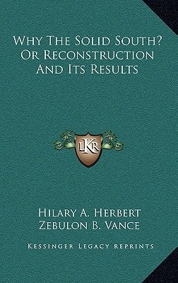 Why the Solid South? or Reconstruction and Its Results