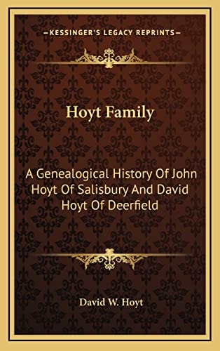 Hoyt Family: A Genealogical History Of John Hoyt Of Salisbury And David Hoyt Of Deerfield