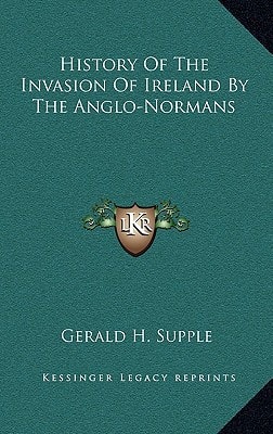 History Of The Invasion Of Ireland By The Anglo-Normans