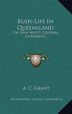 Bush-Life In Queensland: Or John West's Colonial Experiences