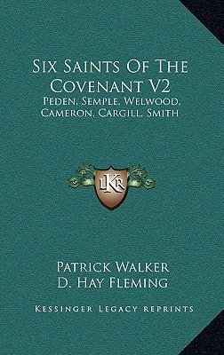 Six Saints Of The Covenant V2: Peden, Semple, Welwood, Cameron, Cargill, Smith