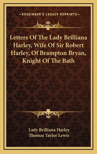 Letters Of The Lady Brilliana Harley, Wife Of Sir Robert Harley, Of Brampton Bryan, Knight Of The Bath