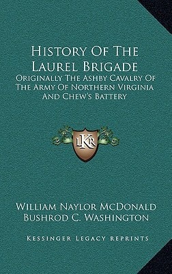 History Of The Laurel Brigade: Originally The Ashby Cavalry Of The Army Of Northern Virginia And Chew's Battery
