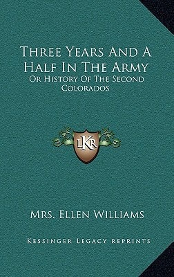Three Years And A Half In The Army: Or History Of The Second Colorados
