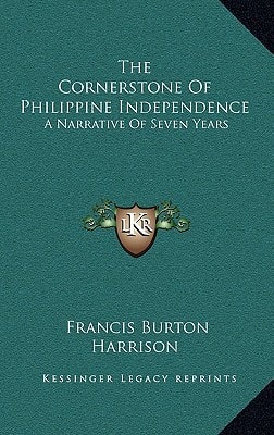The Cornerstone Of Philippine Independence: A Narrative Of Seven Years
