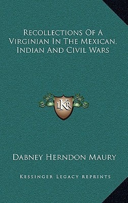 Recollections Of A Virginian In The Mexican, Indian And Civil Wars