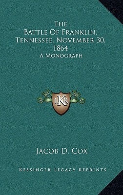 The Battle Of Franklin, Tennessee, November 30, 1864: A Monograph