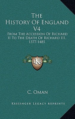 The History Of England V4: From The Accession Of Richard II To The Death Of Richard III, 1377-1485