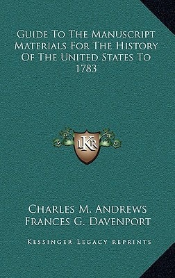 Guide To The Manuscript Materials For The History Of The United States To 1783