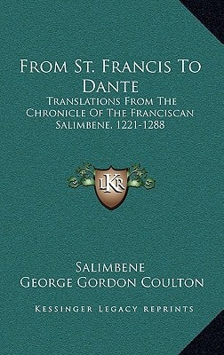 From St. Francis To Dante: Translations From The Chronicle Of The Franciscan Salimbene, 1221-1288