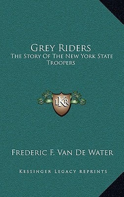 Grey Riders: The Story Of The New York State Troopers