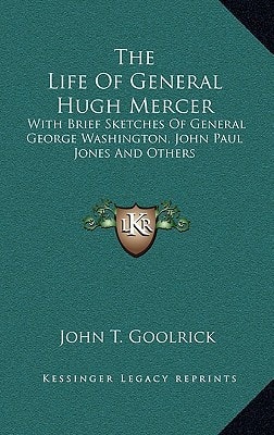 The Life Of General Hugh Mercer: With Brief Sketches Of General George Washington, John Paul Jones And Others