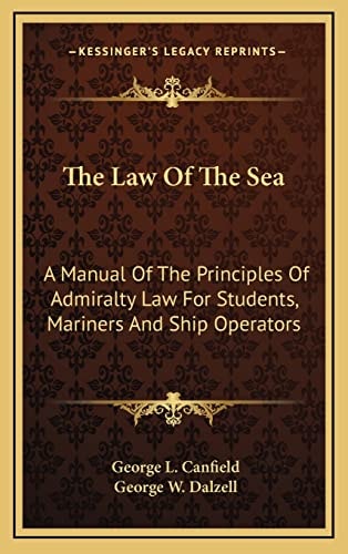 The Law Of The Sea: A Manual Of The Principles Of Admiralty Law For Students, Mariners And Ship Operators