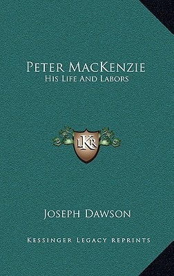 Peter MacKenzie: His Life And Labors