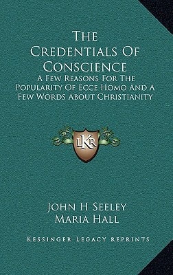 The Credentials Of Conscience: A Few Reasons For The Popularity Of Ecce Homo And A Few Words About Christianity