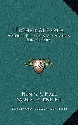 Higher Algebra: A Sequel to Elementary Algebra for Schools