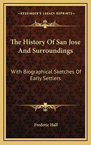 The History Of San Jose And Surroundings: With Biographical Sketches Of Early Settlers