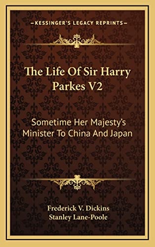 The Life Of Sir Harry Parkes V2: Sometime Her Majesty's Minister To China And Japan