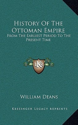 History Of The Ottoman Empire: From The Earliest Period To The Present Time