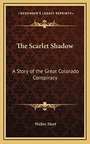 The Scarlet Shadow: A Story of the Great Colorado Conspiracy