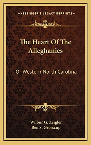 The Heart Of The Alleghanies: Or Western North Carolina