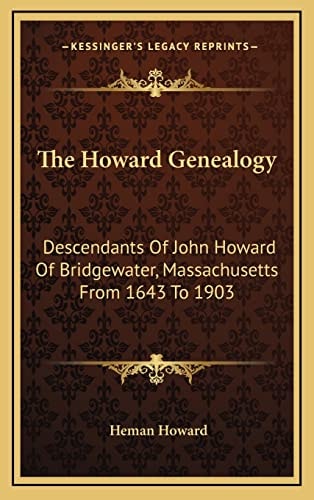 The Howard Genealogy: Descendants Of John Howard Of Bridgewater, Massachusetts From 1643 To 1903