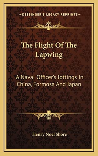 The Flight Of The Lapwing: A Naval Officer's Jottings In China, Formosa And Japan