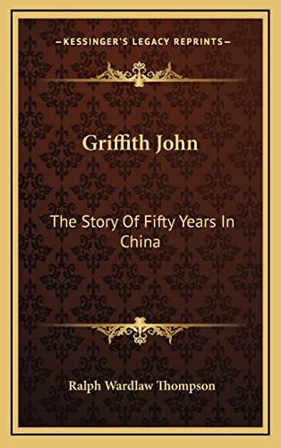 Griffith John: The Story Of Fifty Years In China