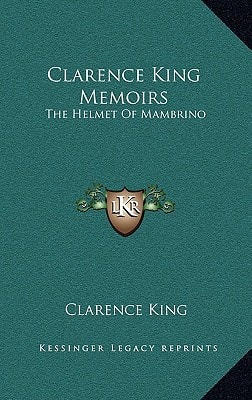 Clarence King Memoirs: The Helmet Of Mambrino