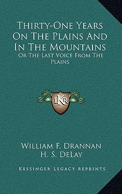Thirty-One Years On The Plains And In The Mountains: Or The Last Voice From The Plains