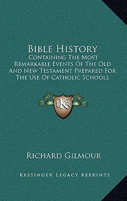 Bible History: Containing The Most Remarkable Events Of The Old And New Testament Prepared For The Use Of Catholic Schools
