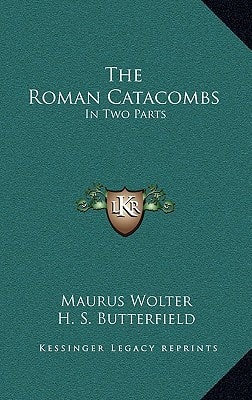 The Roman Catacombs: In Two Parts