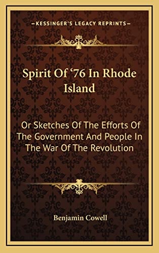 Spirit Of '76 In Rhode Island: Or Sketches Of The Efforts Of The Government And People In The War Of The Revolution