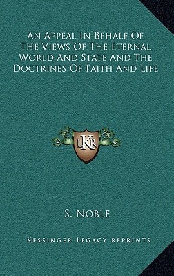 An Appeal In Behalf Of The Views Of The Eternal World And State And The Doctrines Of Faith And Life