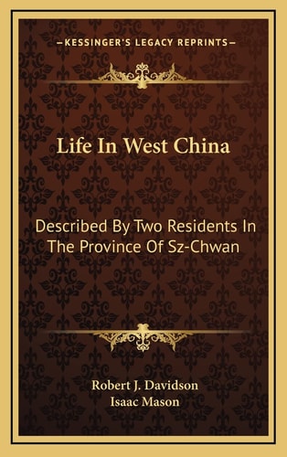 Life In West China: Described By Two Residents In The Province Of Sz-Chwan