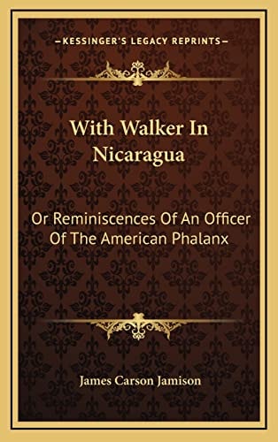 With Walker In Nicaragua: Or Reminiscences Of An Officer Of The American Phalanx