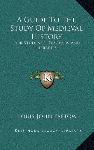 A Guide To The Study Of Medieval History: For Students, Teachers And Libraries