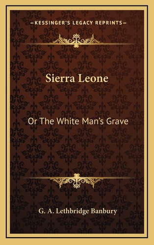 Sierra Leone: Or The White Man's Grave