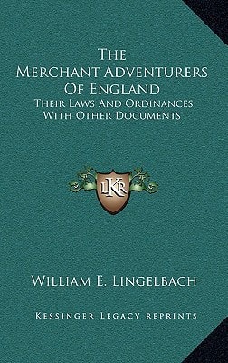 The Merchant Adventurers Of England: Their Laws And Ordinances With Other Documents