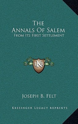 The Annals Of Salem: From Its First Settlement