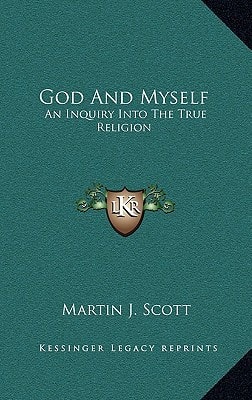 God And Myself: An Inquiry Into The True Religion
