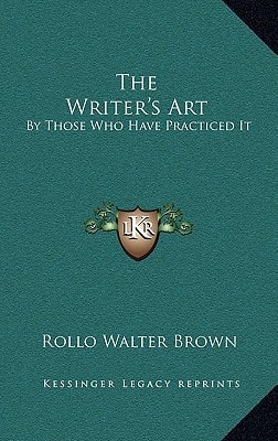 The Writer's Art: By Those Who Have Practiced It