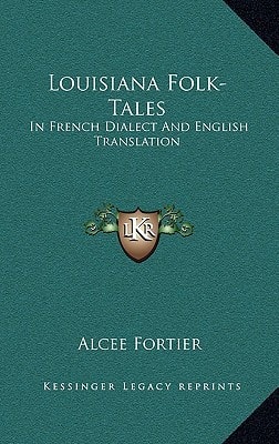 Louisiana Folk-Tales: In French Dialect And English Translation