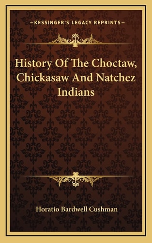 History Of The Choctaw, Chickasaw And Natchez Indians