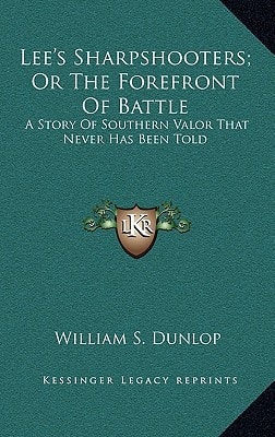 Lee's Sharpshooters; Or The Forefront Of Battle: A Story Of Southern Valor That Never Has Been Told