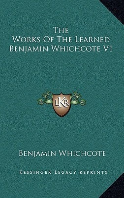 The Works Of The Learned Benjamin Whichcote V1