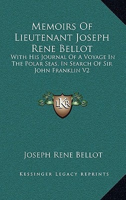 Memoirs Of Lieutenant Joseph Rene Bellot: With His Journal Of A Voyage In The Polar Seas, In Search Of Sir John Franklin V2