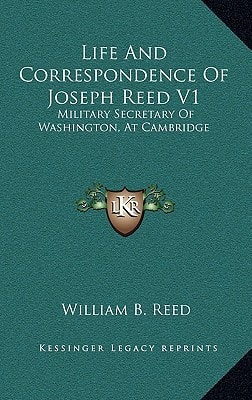 Life And Correspondence Of Joseph Reed V1: Military Secretary Of Washington, At Cambridge