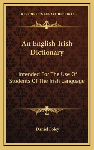 An English-Irish Dictionary: Intended For The Use Of Students Of The Irish Language