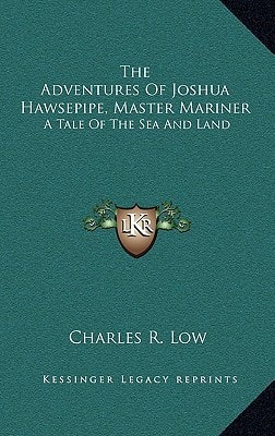 The Adventures Of Joshua Hawsepipe, Master Mariner: A Tale Of The Sea And Land